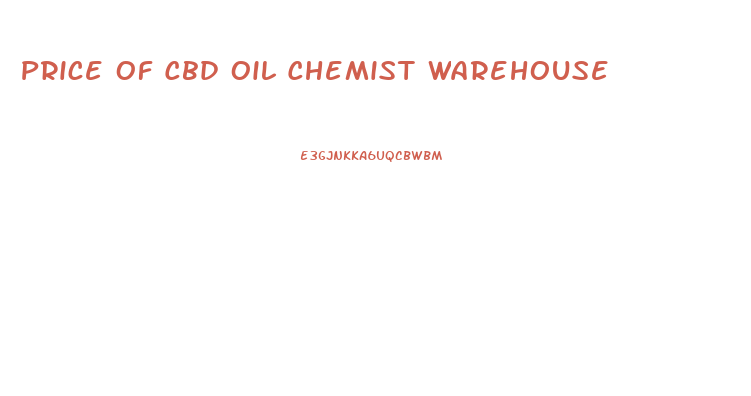 Price Of Cbd Oil Chemist Warehouse