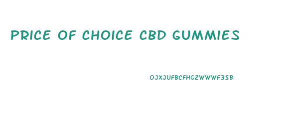 Price Of Choice Cbd Gummies