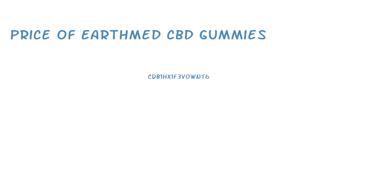 Price Of Earthmed Cbd Gummies