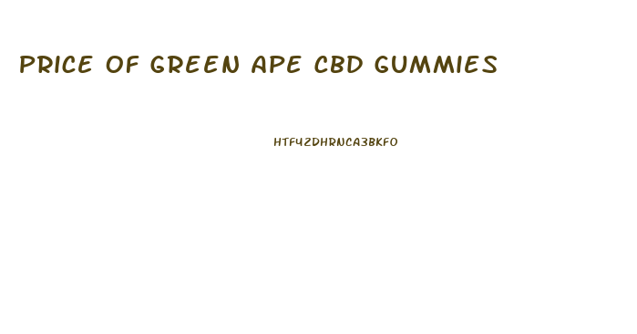 Price Of Green Ape Cbd Gummies