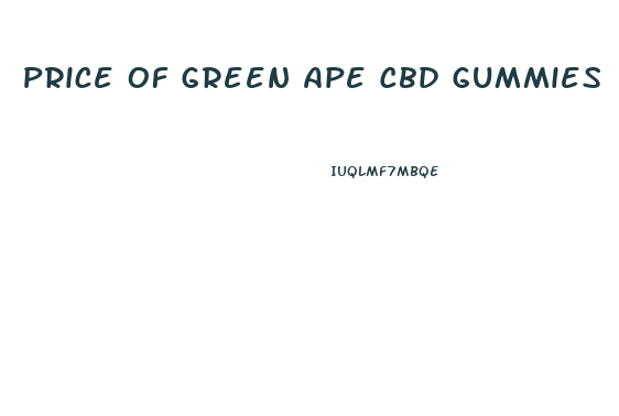 Price Of Green Ape Cbd Gummies