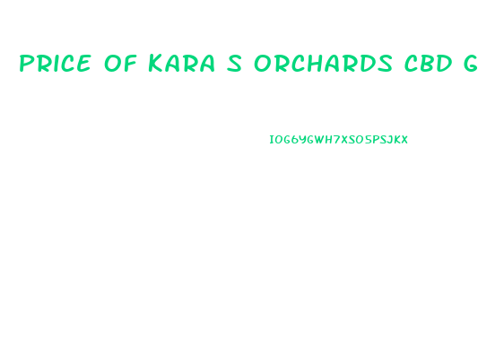 Price Of Kara S Orchards Cbd Gummies