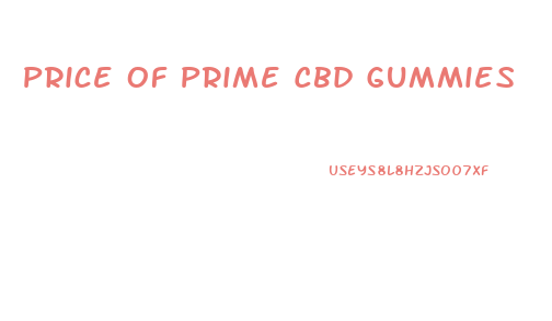 Price Of Prime Cbd Gummies