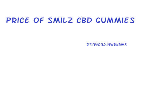 Price Of Smilz Cbd Gummies