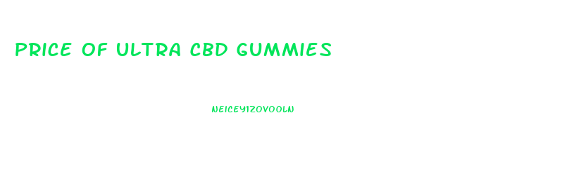 Price Of Ultra Cbd Gummies