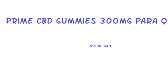 Prime Cbd Gummies 300mg Para Que Sirve