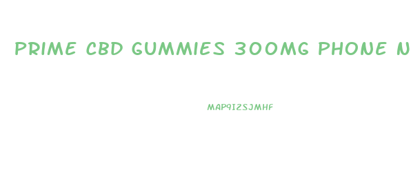 Prime Cbd Gummies 300mg Phone Number