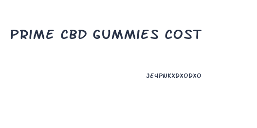 Prime Cbd Gummies Cost