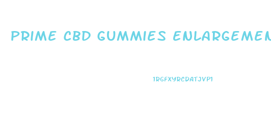 Prime Cbd Gummies Enlargement