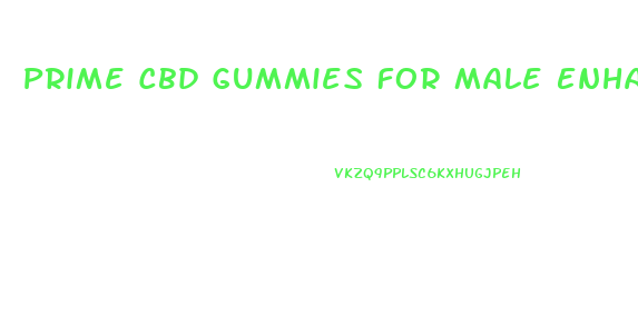 Prime Cbd Gummies For Male Enhancement