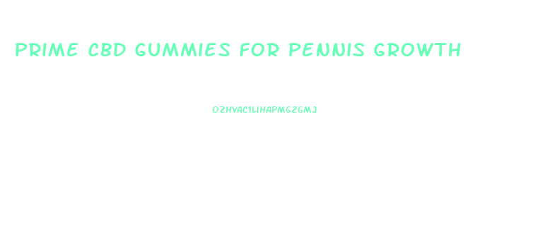Prime Cbd Gummies For Pennis Growth