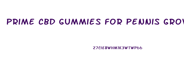 Prime Cbd Gummies For Pennis Growth