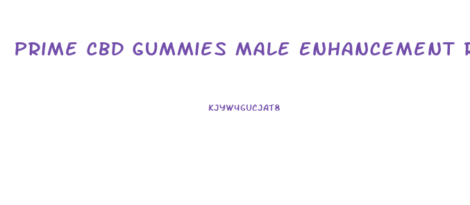 Prime Cbd Gummies Male Enhancement Reviews