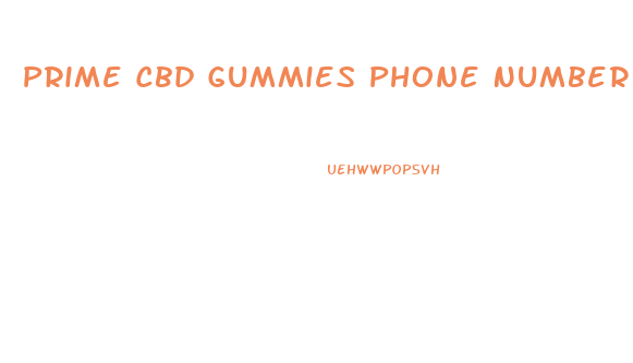 Prime Cbd Gummies Phone Number
