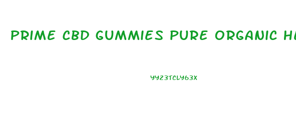 Prime Cbd Gummies Pure Organic Hemp Extract