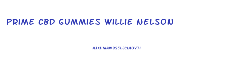 Prime Cbd Gummies Willie Nelson