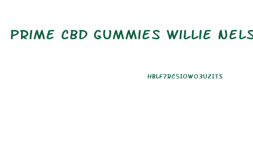 Prime Cbd Gummies Willie Nelson