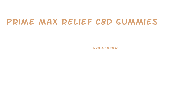 Prime Max Relief Cbd Gummies