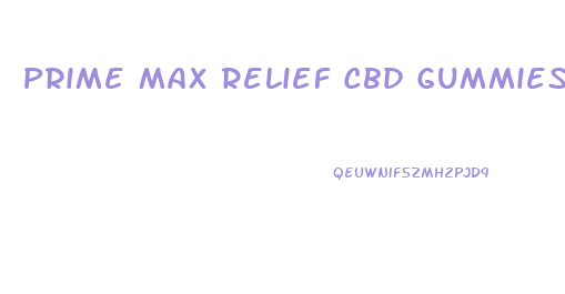 Prime Max Relief Cbd Gummies