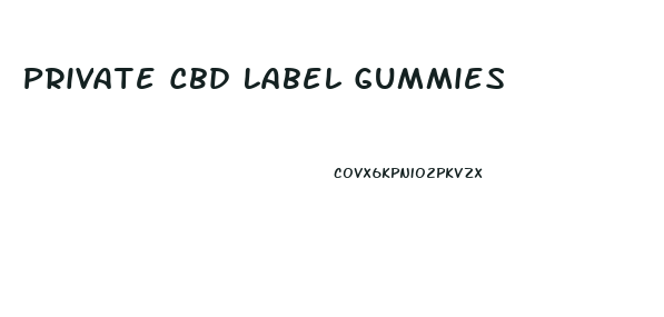 Private Cbd Label Gummies