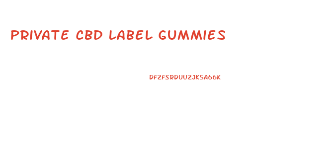 Private Cbd Label Gummies