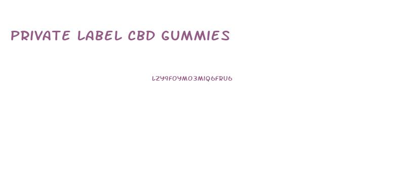 Private Label Cbd Gummies