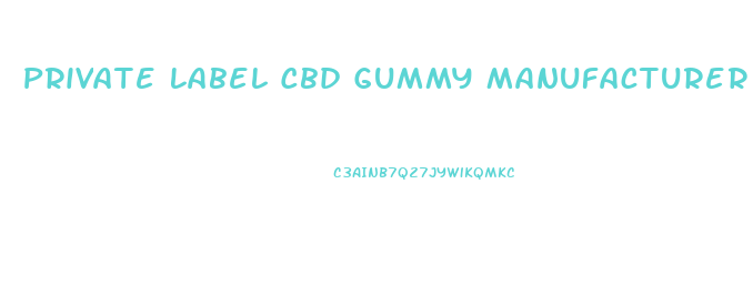 Private Label Cbd Gummy Manufacturer