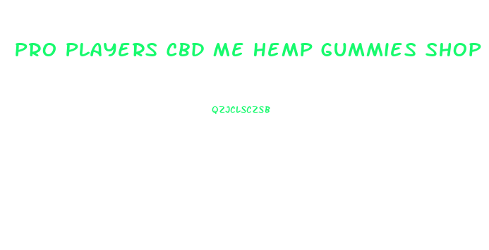 Pro Players Cbd Me Hemp Gummies Shop Price