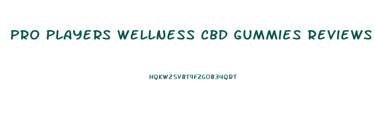 Pro Players Wellness Cbd Gummies Reviews