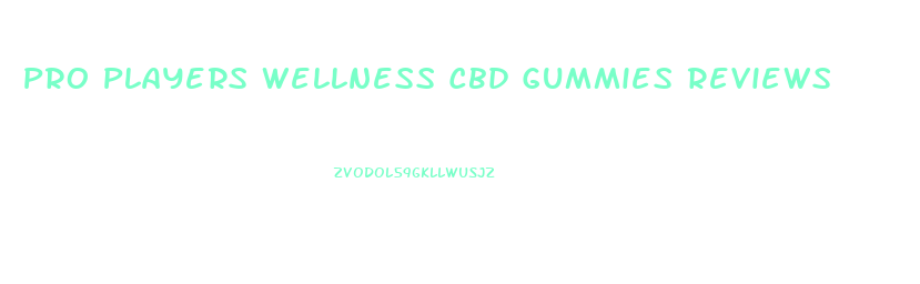 Pro Players Wellness Cbd Gummies Reviews