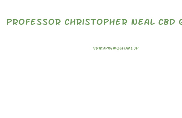 Professor Christopher Neal Cbd Gummies