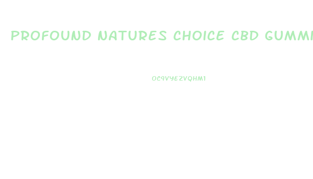 Profound Natures Choice Cbd Gummies