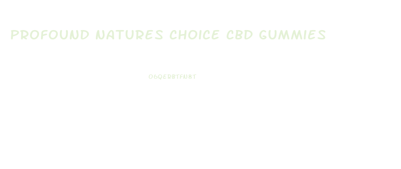 Profound Natures Choice Cbd Gummies