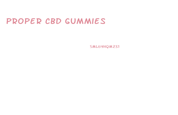 Proper Cbd Gummies