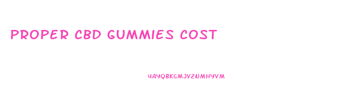 Proper Cbd Gummies Cost