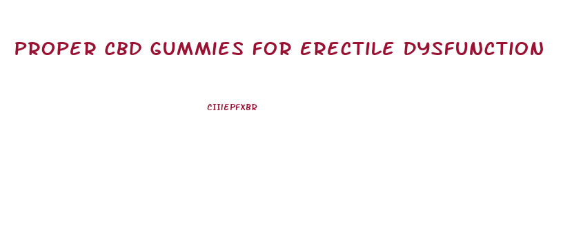 Proper Cbd Gummies For Erectile Dysfunction