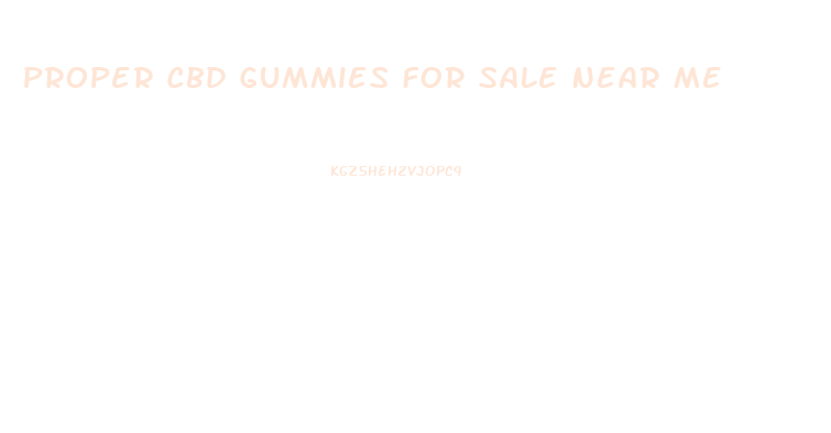 Proper Cbd Gummies For Sale Near Me