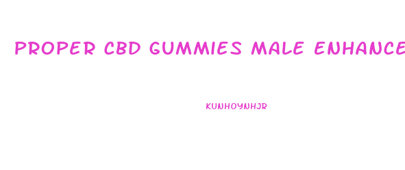 Proper Cbd Gummies Male Enhancement
