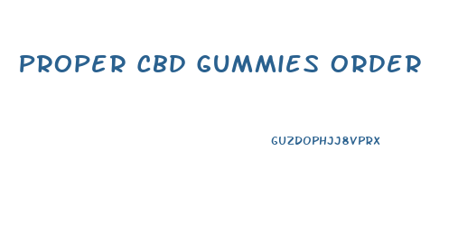 Proper Cbd Gummies Order