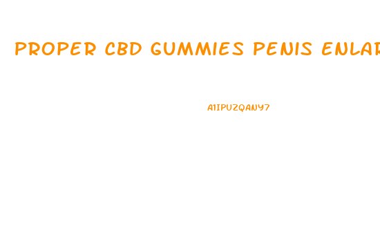 Proper Cbd Gummies Penis Enlargement
