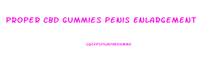 Proper Cbd Gummies Penis Enlargement