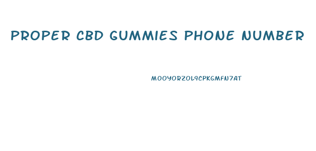 Proper Cbd Gummies Phone Number