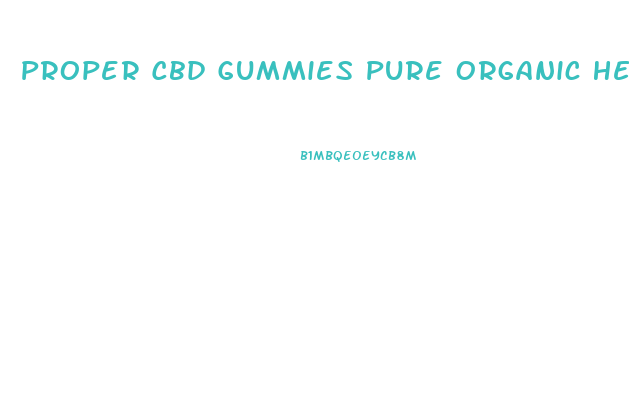 Proper Cbd Gummies Pure Organic Hemp