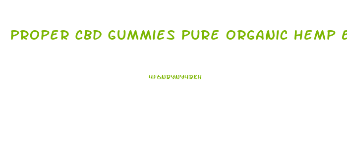 Proper Cbd Gummies Pure Organic Hemp Extract 300mg