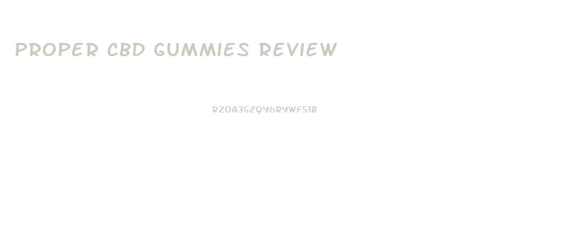Proper Cbd Gummies Review