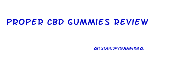 Proper Cbd Gummies Review