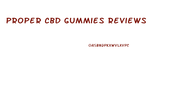 Proper Cbd Gummies Reviews