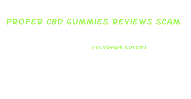 Proper Cbd Gummies Reviews Scam
