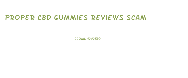 Proper Cbd Gummies Reviews Scam