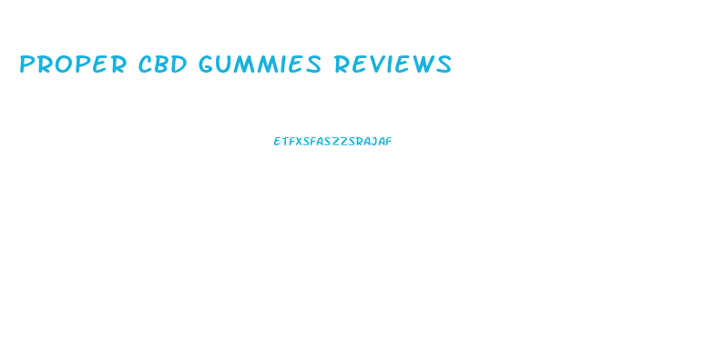 Proper Cbd Gummies Reviews